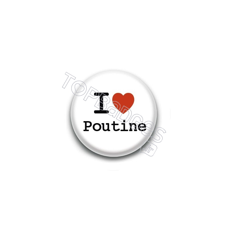 Badge : I love Poutine
