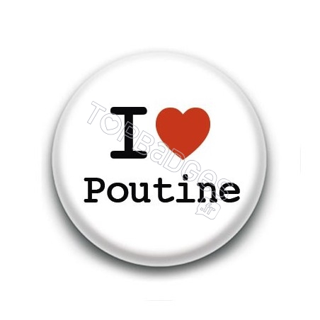 Badge : I love Poutine