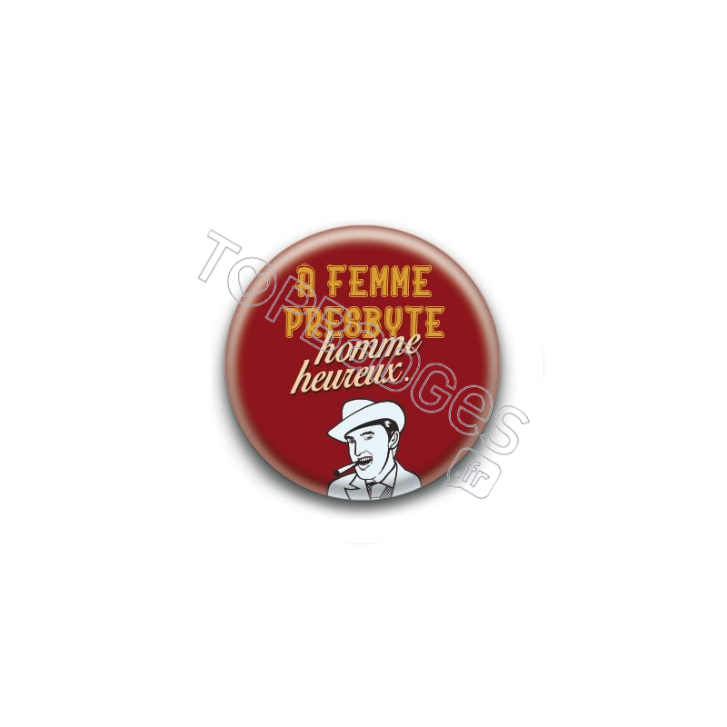 Badge : A femme presbyte, homme heureux