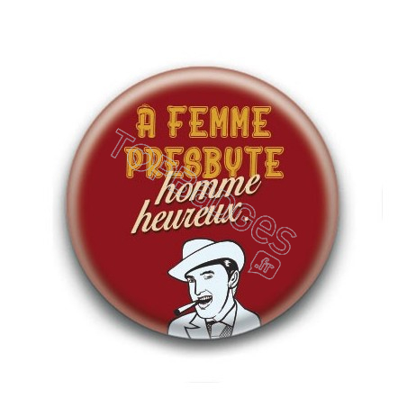 Badge : A femme presbyte, homme heureux