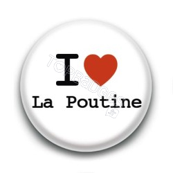 Badge I Love la Poutine