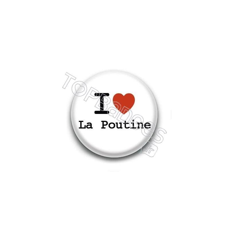 Badge I Love la Poutine