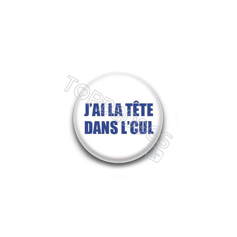 Badge : J'ai la tête dans le cul