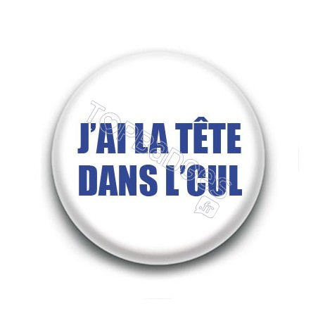 Badge : J'ai la tête dans le cul