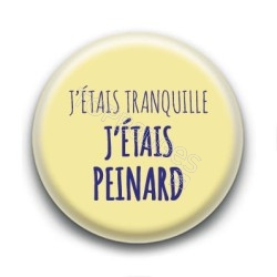 Badge J'étais tranquille, j'étais peinard - Renaud