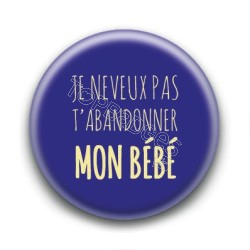 Badge Je ne veux pas t'abandonner mon bébé - Rita Mitsouko