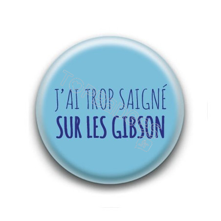 Badge J'ai trop saigné sur les gibson - Jean Jacques Goldman