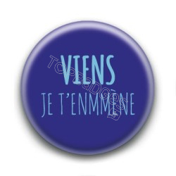 Badge Viens je t'enmmène - Louise Attaque