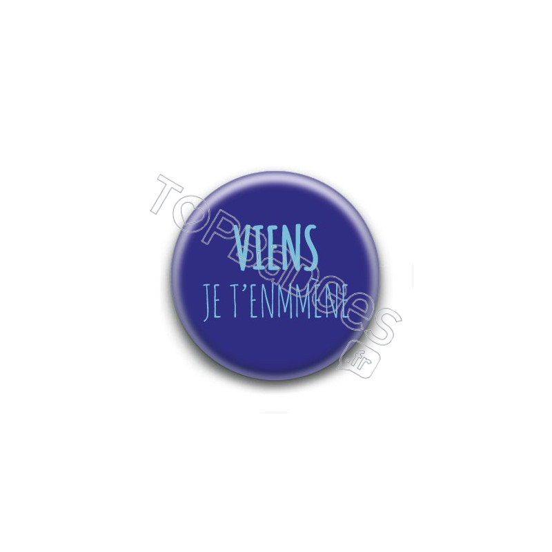 Badge Viens je t'enmmène - Louise Attaque