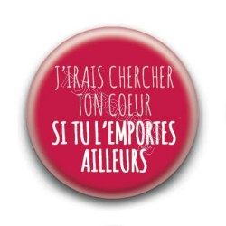 Badge J'irais chercher ton coeur - Céline Dion