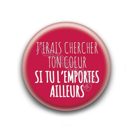 Badge J'irais chercher ton coeur - Céline Dion