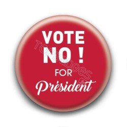 Badge Vote No ! For President