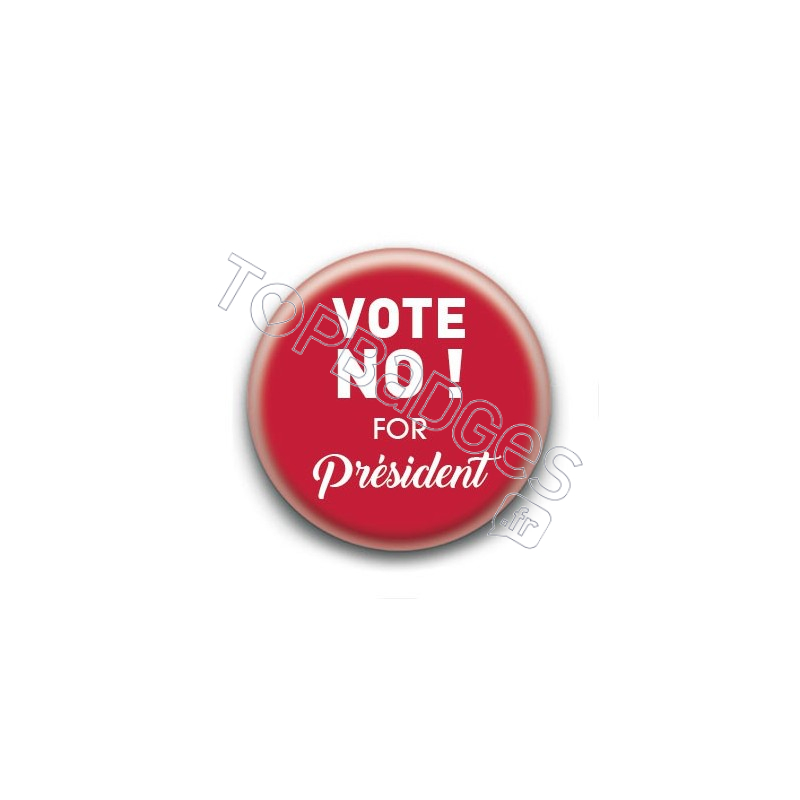 Badge Vote No ! For President