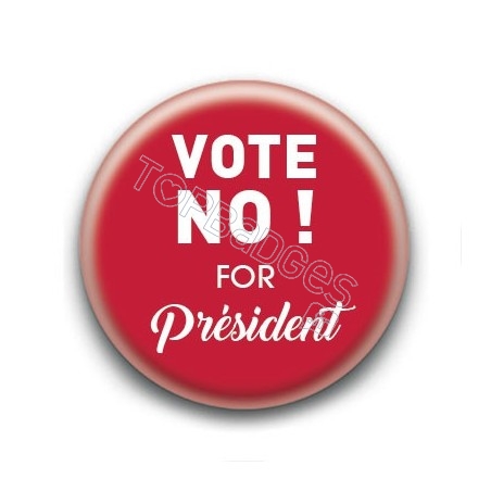 Badge Vote No ! For President