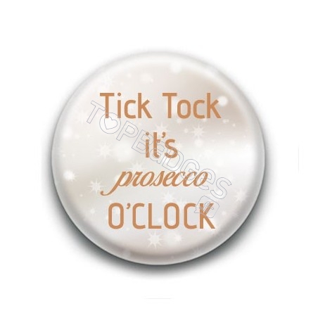 Badge Tick Tock it's Prosecco O'clock