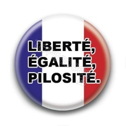 Badge : Liberté, égalité, pilosité.
