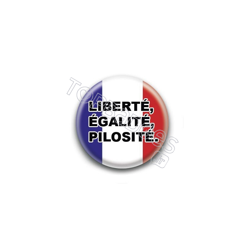 Badge : Liberté, égalité, pilosité.