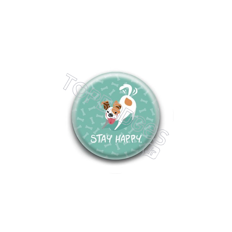 Badge : Stay happy, chien