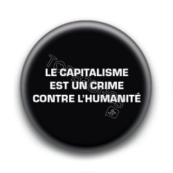 Badge : Le capitalisme est un crime contre l'humanité