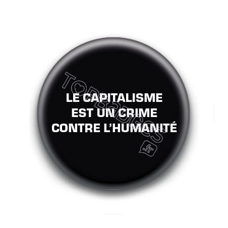 Badge : Le capitalisme est un crime contre l'humanité