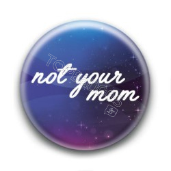 Badge : Not your mom