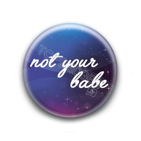 Badge : Not your babe