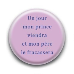 Badge : Un jour mon prince viendra