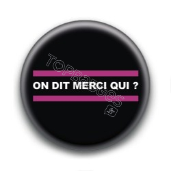 Badge : On dit merci qui ?