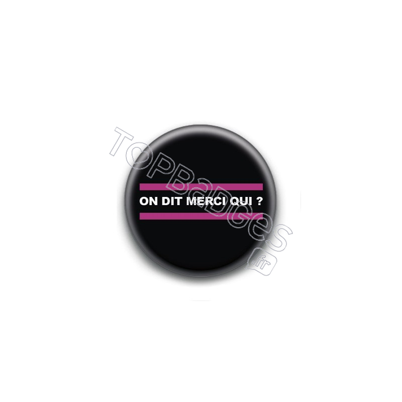 Badge : On dit merci qui ?