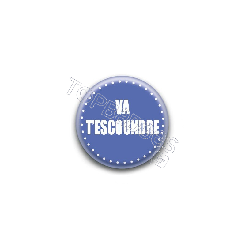 Badge : Va t'escoundre