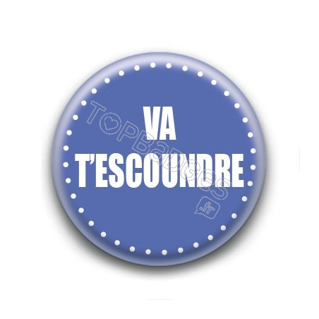 Badge : Va t'escoundre