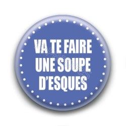 Badge : Va te faire une soupe d'esques