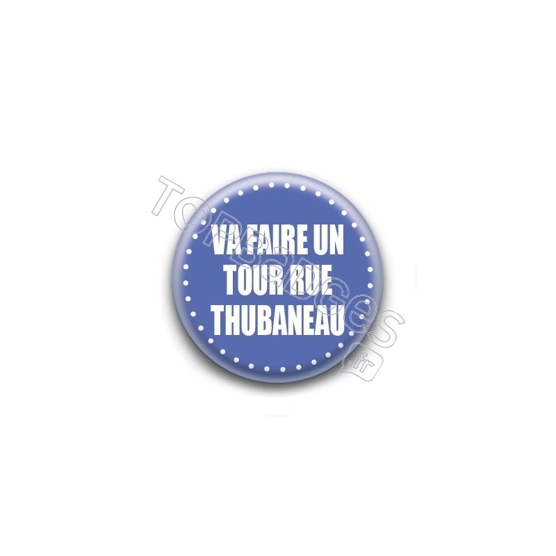 Badge : Va faire un tour rue Thubaneau
