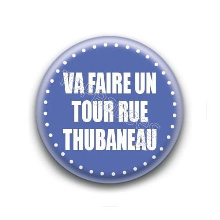 Badge : Va faire un tour rue Thubaneau