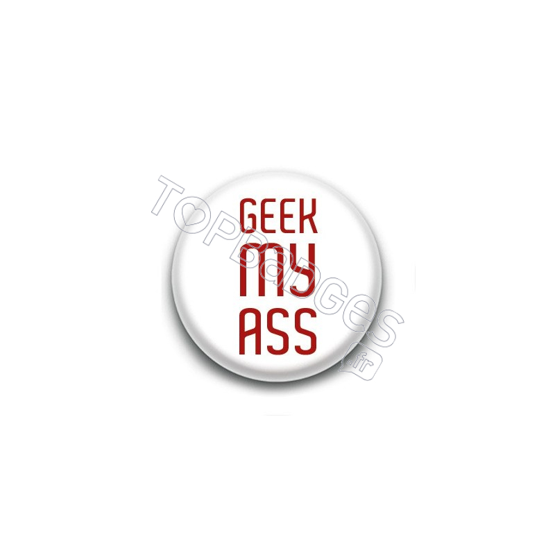 Badge : Geek my ass