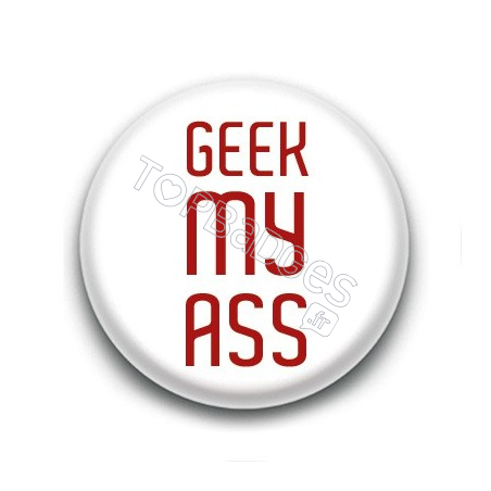 Badge : Geek my ass