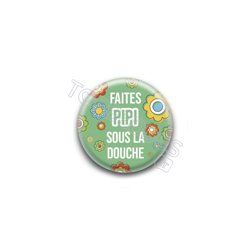 Badge : Faites pipi sous la douche