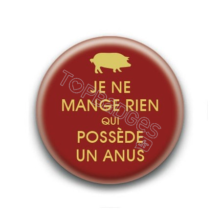 Badge : Je ne mange rien qui possède un anus