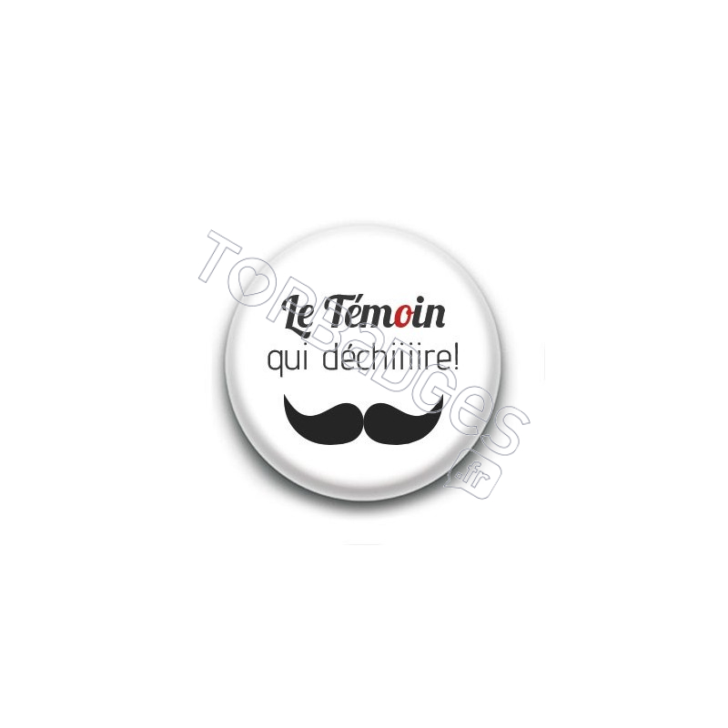 Badge : Le Témoin qui déchiiiire !