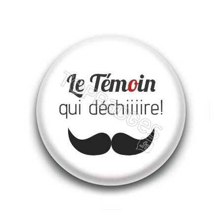 Badge : Le Témoin qui déchiiiire !