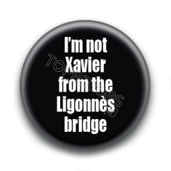 Badge : I'm not Xavier from the Ligonnès bridge