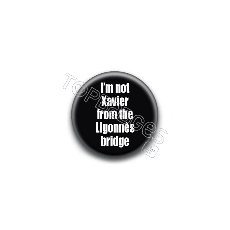 Badge : I'm not Xavier from the Ligonnès bridge