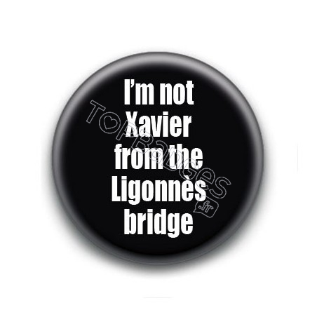 Badge : I'm not Xavier from the Ligonnès bridge