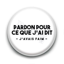 Badge : Pardon pour ce que j'ai dit, j'avais faim