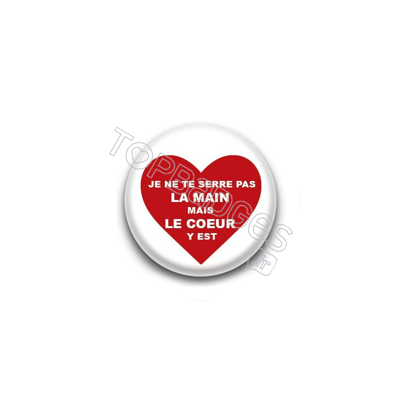 Badge Je ne serre pas la main mais le coeur y est