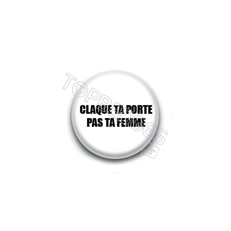 Badge : Claque ta porte, pas ta femme