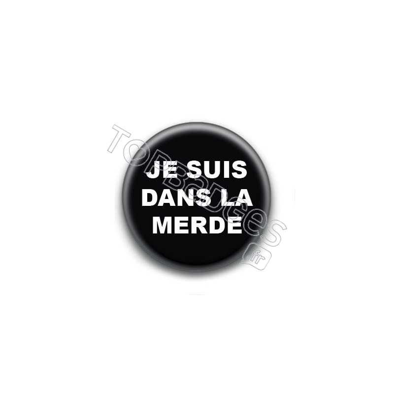 Badge : Je suis dans la merde