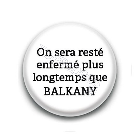 Badge : On sera resté enfermé plus longtemps que Balkany