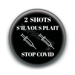 Badge : 2 shots s'il vous plait, stop covid