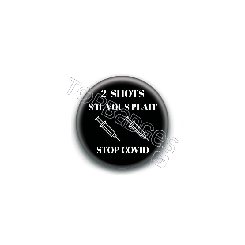 Badge : 2 shots s'il vous plait, stop covid